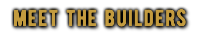 meet the builders