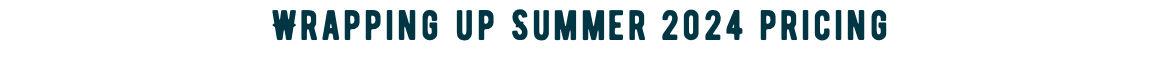 Wrapping up Summer 2024 pricing